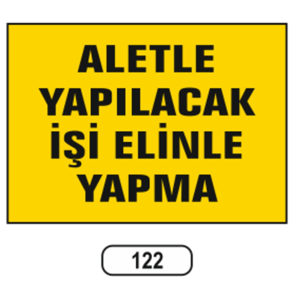 Aletle%20Yapılacak%20Işi%20Elinle%20Yapma%20Uyarı%20Ikaz%20Levhası