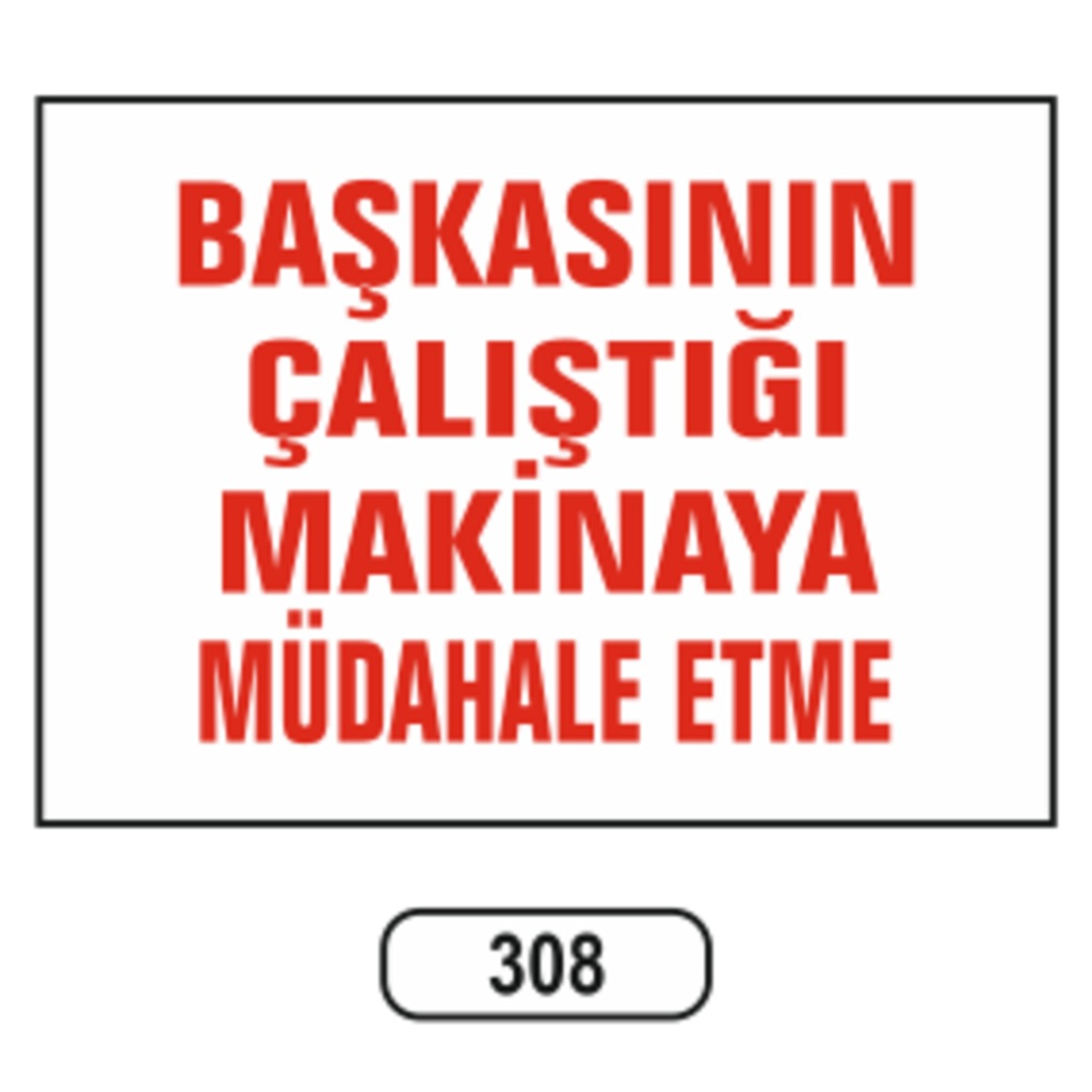 Başkasının%20Çalıştığı%20Makinaya%20Müdahala%20Etme%20Uyarı%20Ikaz%20Levhası