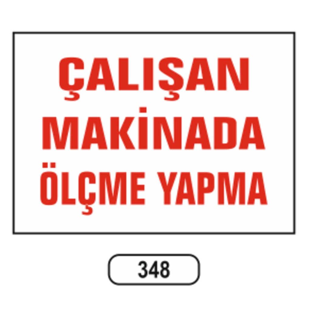 Çalışan%20Makinadan%20Ölçme%20Yapma%20Uyarı%20İkaz%20Levhası