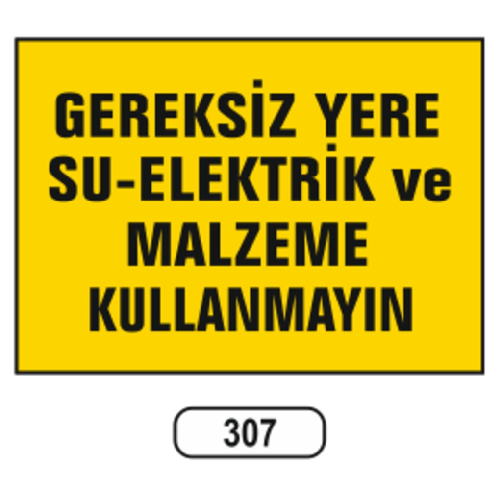 Gereksiz%20Yere%20Su-Elektrik%20Ve%20Malzeme%20Kullanmayın%20Uyarı%20Levhası