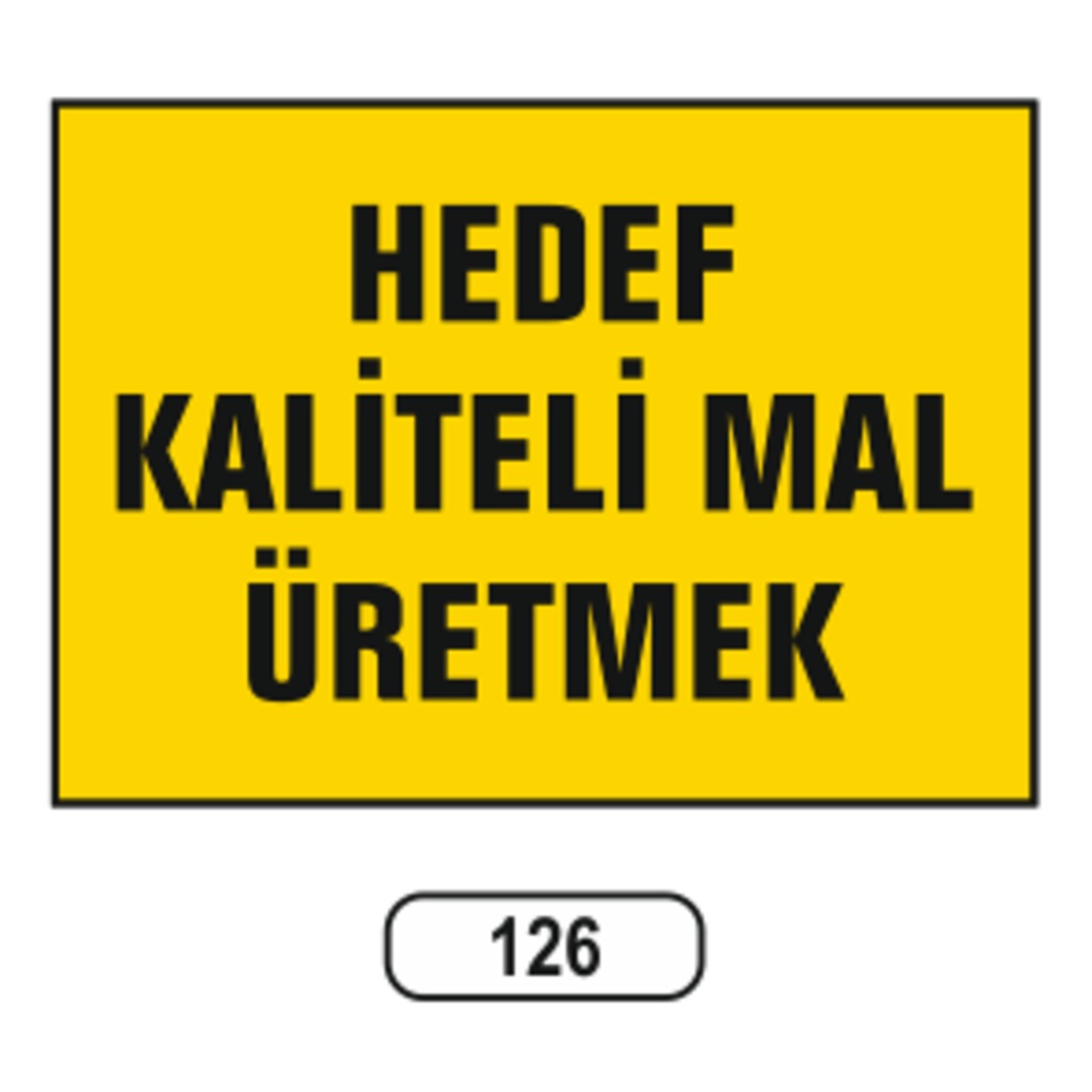 Hedef%20Kaliteli%20Mal%20Üretmek%20Uyarı%20Ikaz%20Levhası