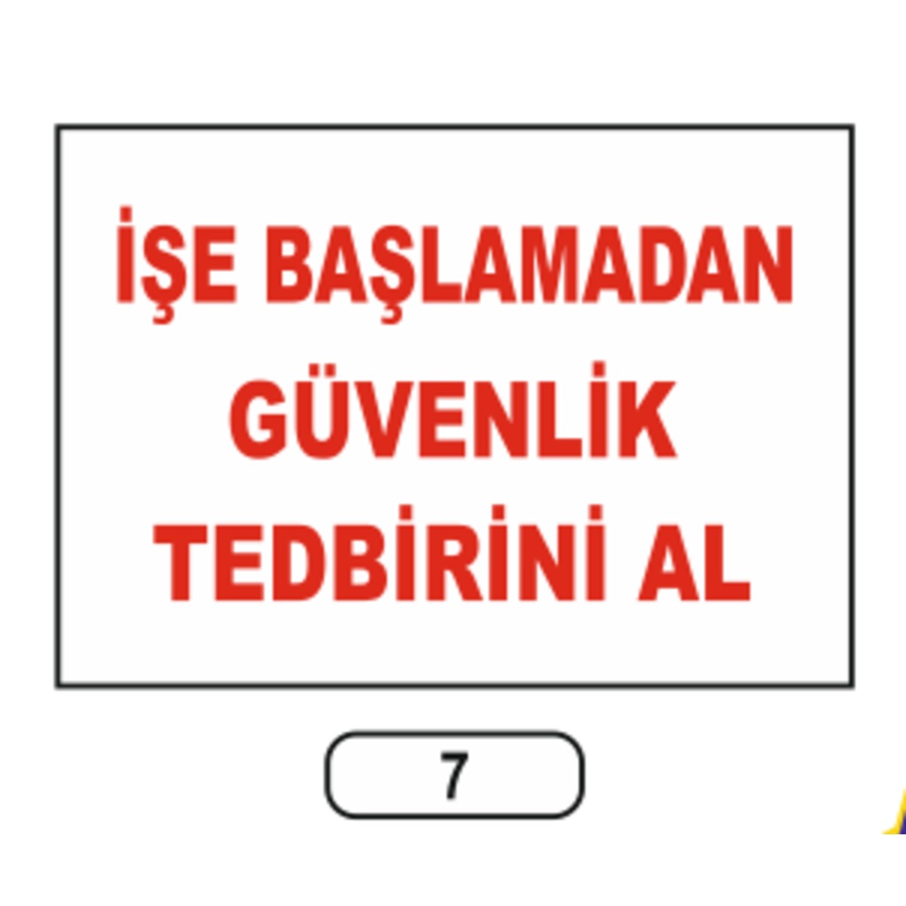 Işe%20Başlamadan%20Güvenlik%20Tedbirini%20Al%20Uyarı%20Ikaz%20Levhası