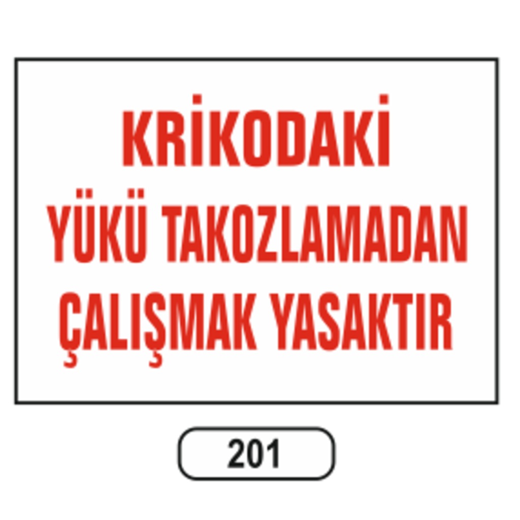 Krikodaki%20Yükü%20Takozlamadan%20Çalışmak%20Yasaktır%20Uyarı%20Ikaz%20Levhası