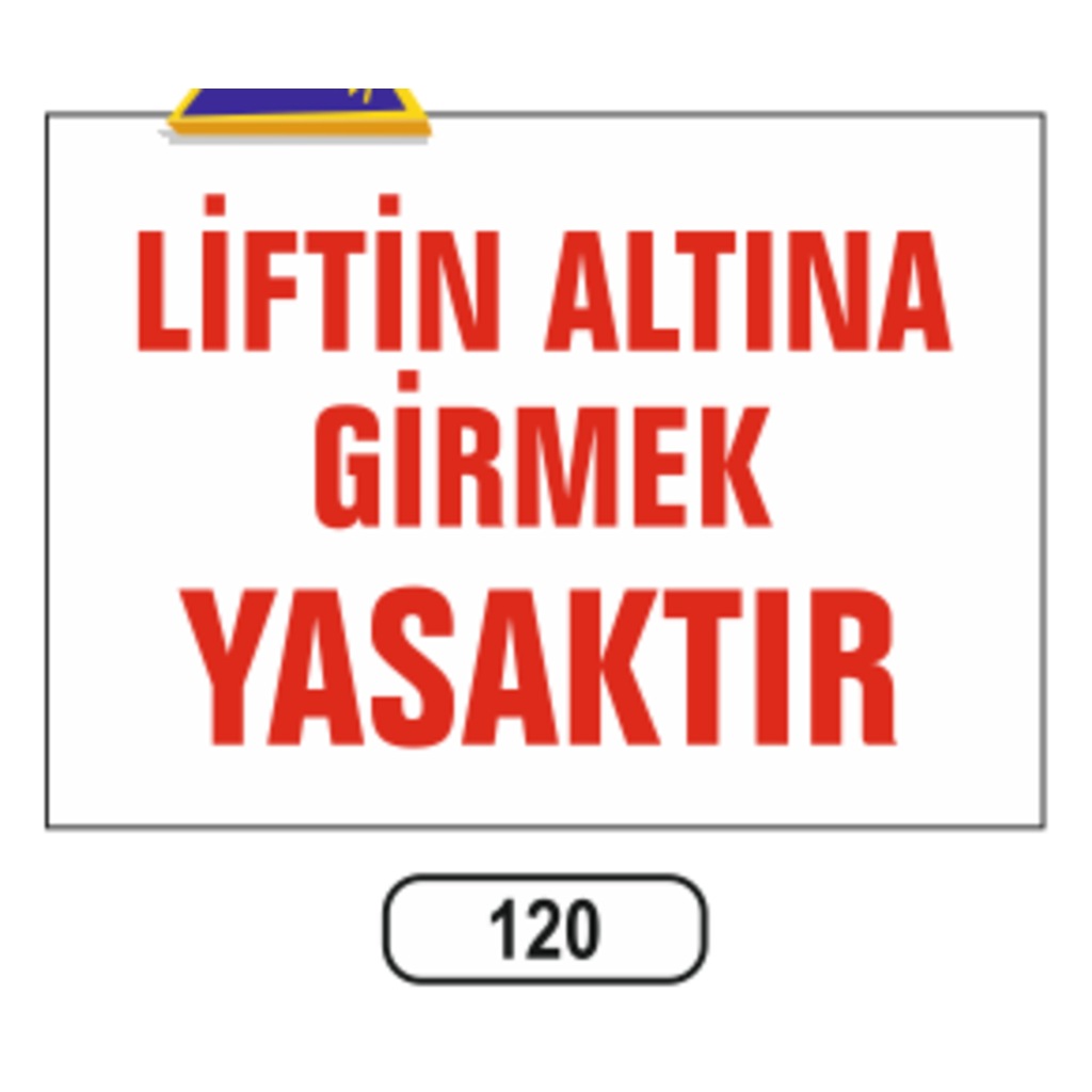 Liftin%20Altına%20Girmek%20Yasaktır%20Uyarı%20Ikaz%20Levhası