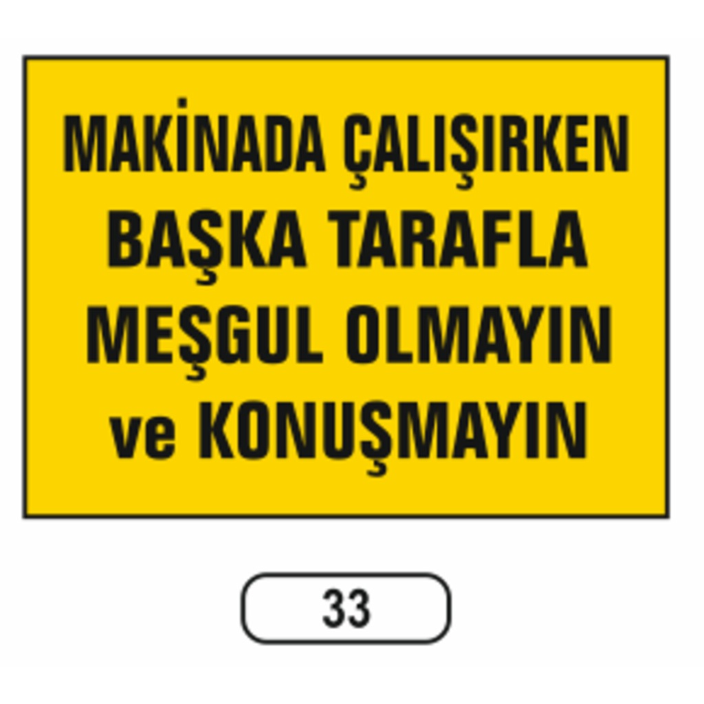 Makina%20Çalışırken%20Başka%20Tarafla%20Meşgul%20Olmayın%20Uyarı%20Ikaz%20Levhası