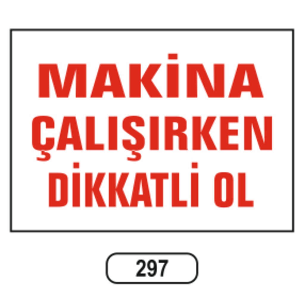 Makina%20Çalışırken%20Dikkatlı%20Ol%20Uyarı%20Levhası