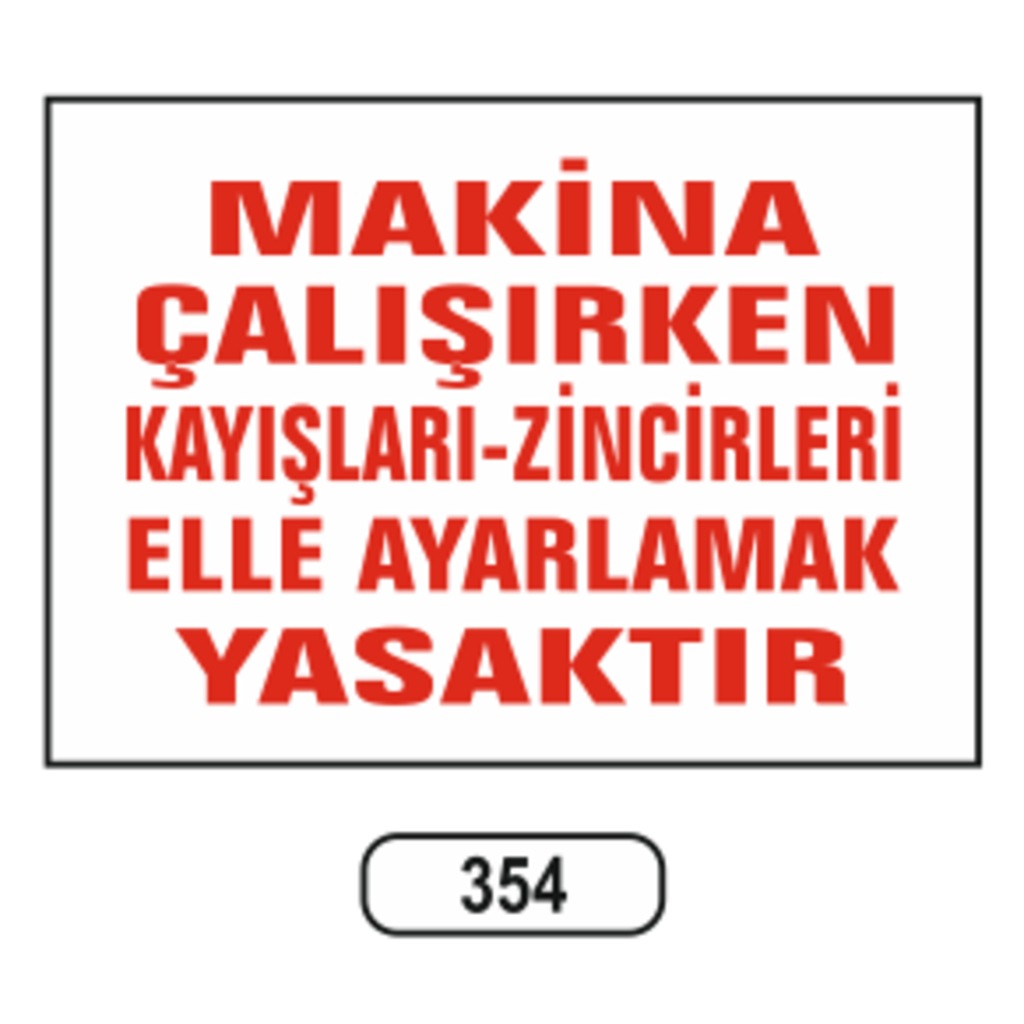 Makina%20Çalışırken%20Kayışları-Zincirleri%20Elle%20Ayarlamak%20Yasaktır%20Uyarı%20Levhası%20