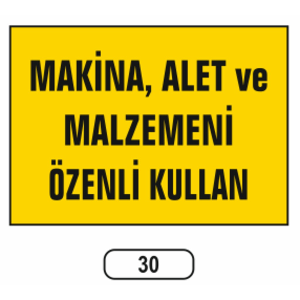 Makina%20Alet%20Ve%20Malzemeni%20Özenli%20Kullan%20Uyarı%20Ikaz%20Levhası