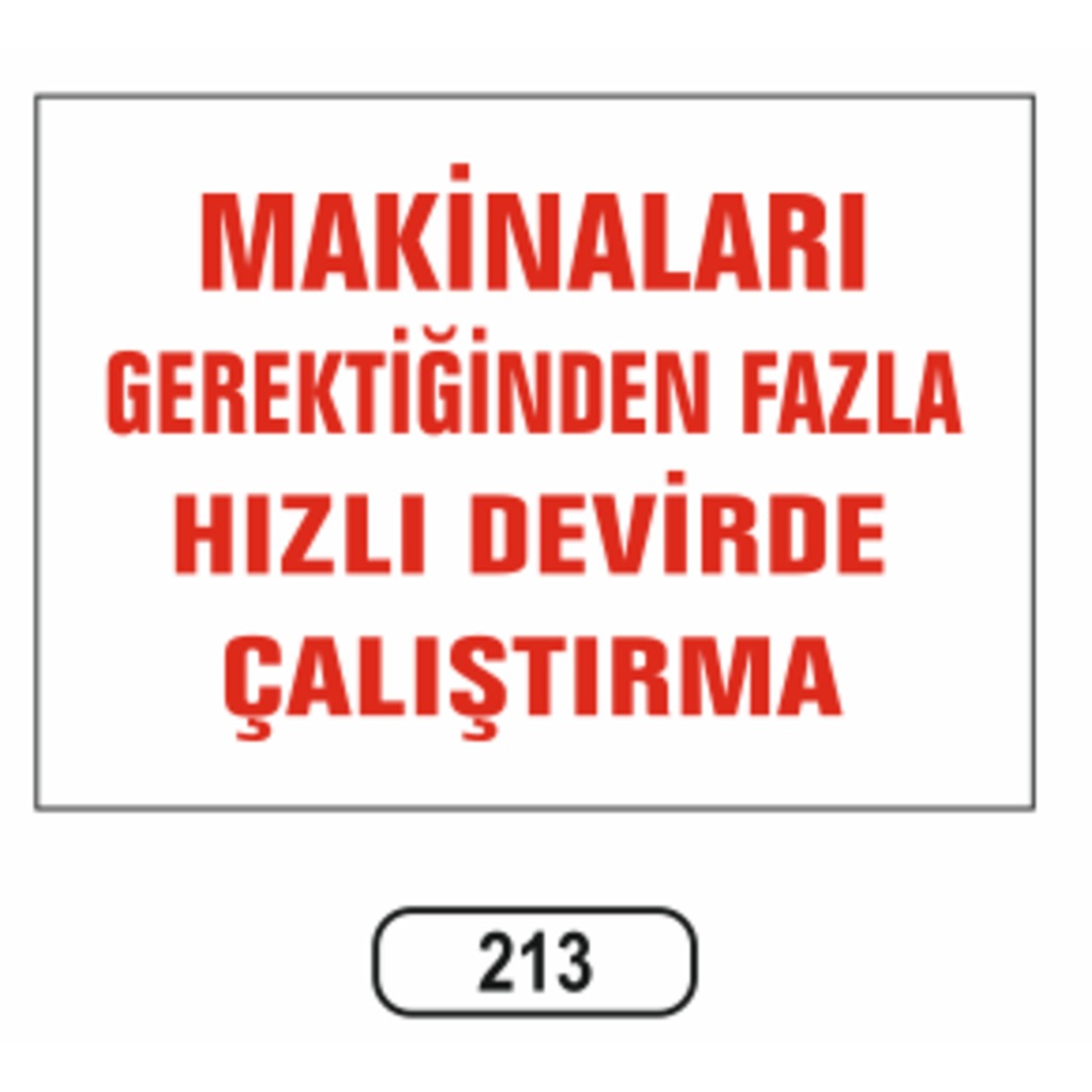 Makinaları%20Fazla%20Hızlı%20Devirde%20Çalıştırma%20Uyarı%20Ikaz%20Levhası