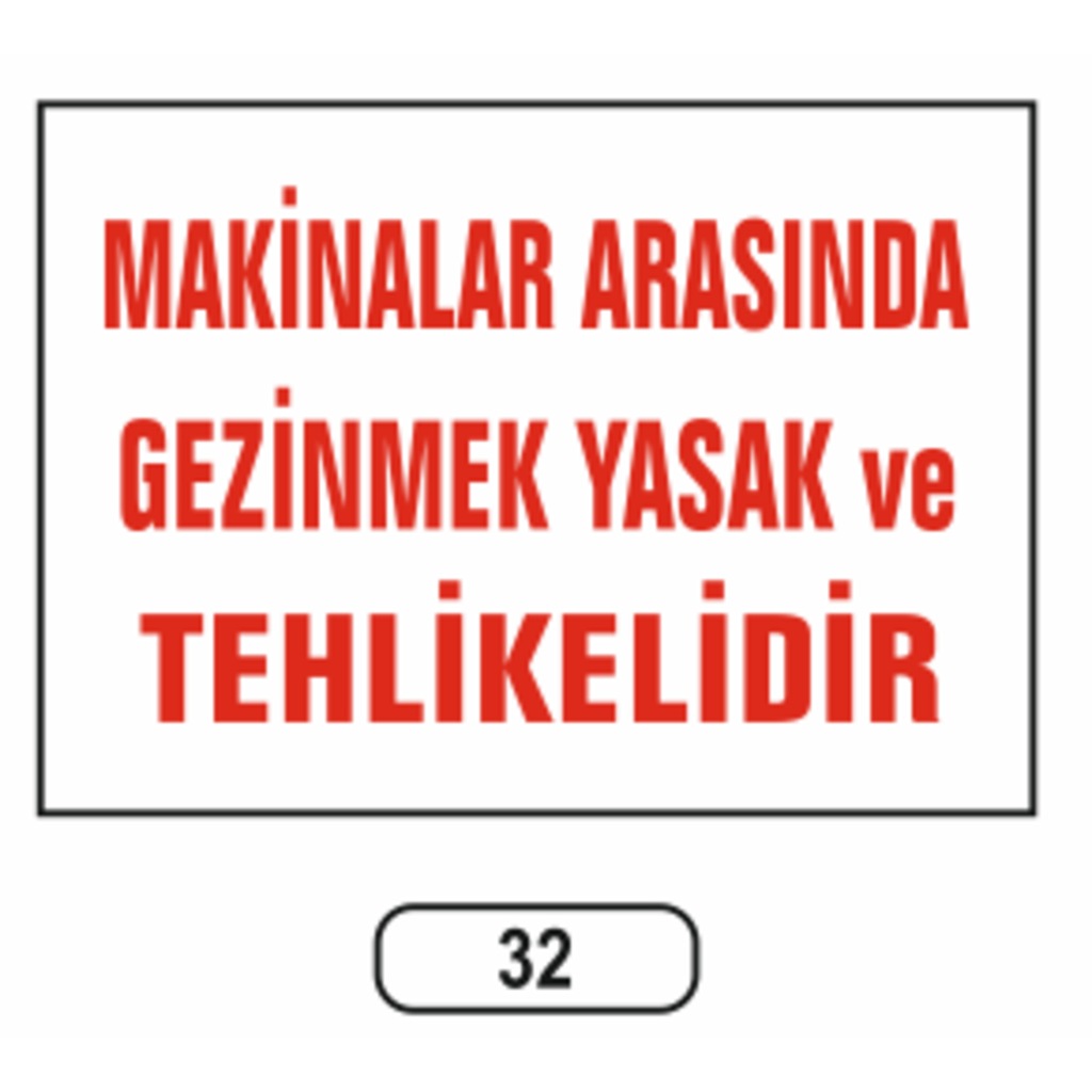 Makinalar%20Arasında%20Gezinmek%20Yasaktır%20Uyarı%20Ikaz%20Levhası