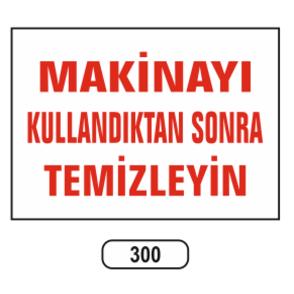 Makinayı%20Kullandıktan%20Sonra%20Temizleyin%20Uyarı%20Levhası