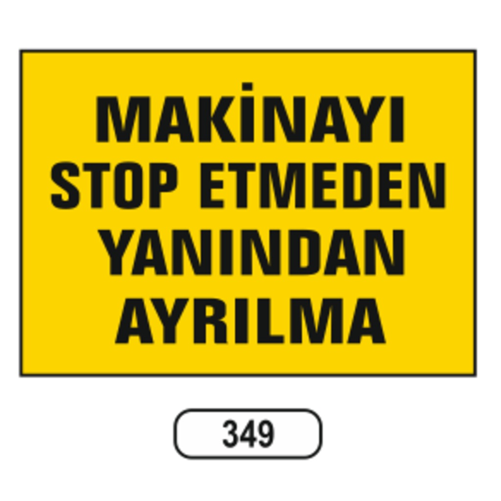 Makinayı%20Stop%20Etmeden%20Yanından%20Ayrılma%20Uyarı%20Ikaz%20Levhası