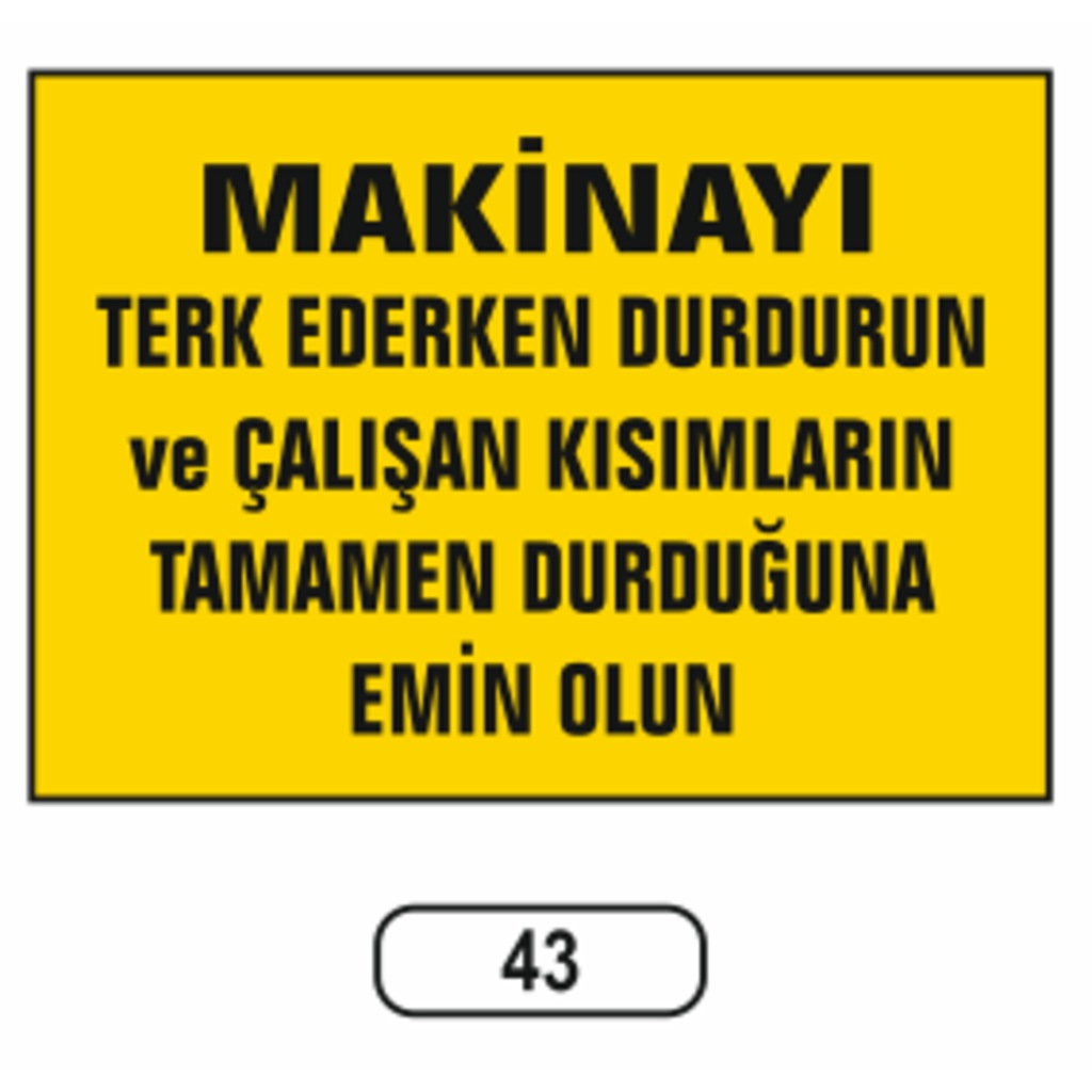 Makinayı%20Terk%20Ederken%20Durdurun%20Uyarı%20Ikaz%20Levhası