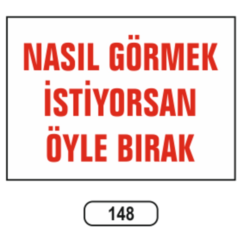 Nasıl%20Görmek%20Istiyorsan%20Öyle%20Bırak%20Uyarı%20Ikaz%20Levhası