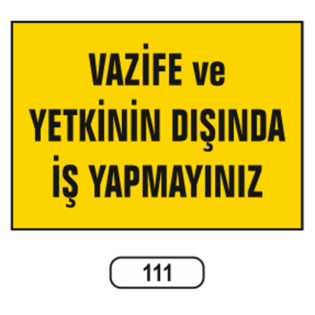 Vazife%20Ve%20Yetkinin%20Dışında%20Iş%20Yapmayınız%20Uyarı%20Ikaz%20Levhası