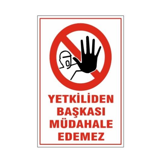 YETKİLİDEN BAŞKASI MÜDAHALE EDEMEZ UYARI LEVHASI 