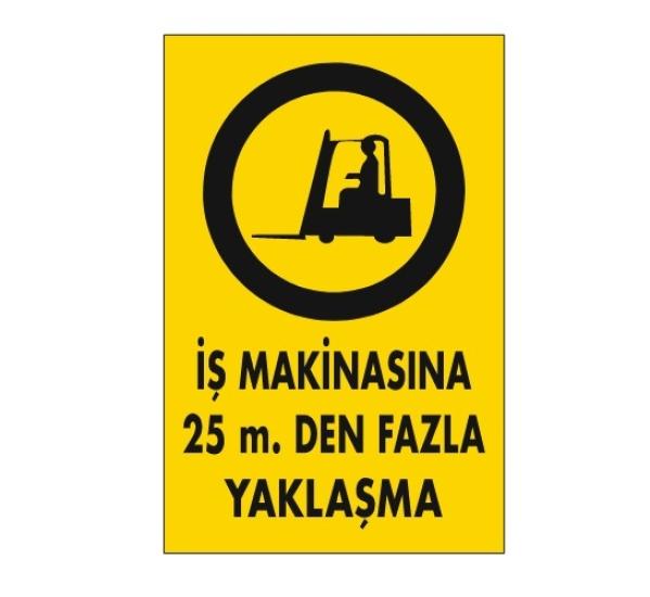 İŞ MAKİNASINA 25M DEN FAZLA YAKLAŞMA UYARILEVHASI 